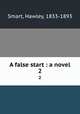 A false start : a novel. 2, Smart, Hawley, 1833-1893 