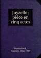 Joyzelle; pice en cinq actes, Maeterlinck, Maurice, 1862-1949 