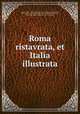 Roma ristavrata, et Italia illustrata, Biondo Flavio, 1392-1463,Fauno, Lucio, 16th cent,Biondo Flavio, 1392-1463. Romae instrauratae. Libri tres. Italian,Biondo Flavio, 1392-1463. Italiae illustratae. Libri VIII. Italian 