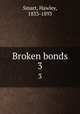Broken bonds. 3, Smart, Hawley, 1833-1893 