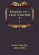 Bound to win : a tale of the turf. 2, Smart, Hawley, 1833-1893 