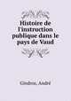 Histoire de l`instruction publique dans le pays de Vaud, 