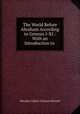 The World Before Abraham According to Genesis I-XI.: With an Introduction to ., Hinckley Gilbert Thomas Mitchell 