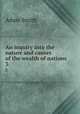 An inquiry into the nature and causes of the wealth of nations. 3, Adam Smith 