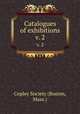 Catalogues of exhibitions. v. 2, Copley Society (Boston, Mass.) 