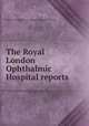 The Royal London Ophthalmic Hospital reports, London (England) Royal London Ophthalmic Hospital 