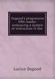 Osgood`s progressive fifth reader: embracing a system of instruction in the ., Lucius Osgood 