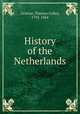 History of the Netherlands, Grattan, Thomas Colley, 1792-1864 