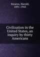 Civilization in the United States, an inquiry by thirty Americans, Stearns, Harold, 1891-1943 
