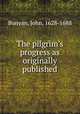 The pilgrim`s progress as originally published, Bunyan, John, 1628-1688 
