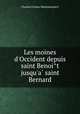 Les moines d`Occident depuis saint Benoit jusqu`a saint Bernard, Montalembert Charles Forbes 