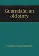 Guerndale: an old story, Frederic Jesup Stimson 