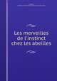 Les merveilles de l`instinct chez les abeilles, Chardon, G,Charles C. Miller Memorial Apicultural Library WU 
