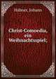 Christ-Comoedia, ein Weihnachtsspiel;, 