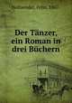 Der Tnzer, ein Roman in drei Bchern, Hollaender, Felix, 1867- 