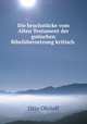 Die bruchstcke vom Alten Testament der gotischen Bibelbersetzung kritisch ., Otto Ohrloff 