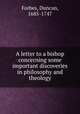 A letter to a bishop concerning some important discoveries in philosophy and theology, Forbes, Duncan, 1685-1747 