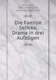 Die Familie Selicke, Drama in drei Aufzgen, Holz, Arno, 1863-1929,Schlaf, Johannes, 1862-1941 