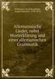 Allemannische Lieder, nebst Worterklrung und einer allemanischen Grammatik, Hoffmann von Fallersleben, August Heinrich, 1798-1874 