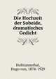 Die Hochzeit der Sobeide, dramatisches Gedicht, Hofmannsthal, Hugo von, 1874-1929 
