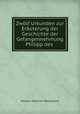Zwlf Urkunden zur Eruterung der Geschichte der Gefangennehmung Philipp des ., Johann Heinrich Bachmann 