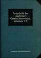 Zeitschrift des Aachener Geschichtsvereins, Volumes 7-9, Aachener Geschichtsverein 