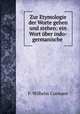 Zur Etymologie der Worte gehen und stehen: ein Wort ber indo-germanische ., F. Wilhelm Culmann 