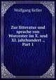 Zur litteratur und sprache von Worcester im X. und XI. jahrhundert ., Part 1, Wolfgang Keller 