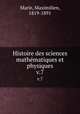 Histoire des sciences mathmatiques et physiques. v.7, Marie, Maximilien, 1819-1891 