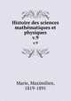 Histoire des sciences mathmatiques et physiques. v.9, Marie, Maximilien, 1819-1891 