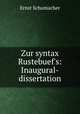 Zur syntax Rustebuef`s: Inaugural-dissertation, Ernst Schumacher 