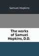 The works of Samuel Hopkins, D.D., Hopkins, Samuel 