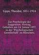 Zur Psychologie der Suggestion. Vortrag, Gehalten am 14. Januar 1897, in der "Psychologischen Gesellschaft" zu Mnchen;, Lipps, Theodor, 1851-1914 