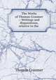 The Works of Thomas Cranmer .: Writings and disputations, relative to the ., Thomas Cranmer 