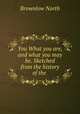 You What you are, and what you may be. Sketched from the history of the ., Brownlow North 