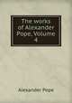 The works of Alexander Pope, Volume 4, Pope Alexander 