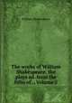 The works of William Shakespeare: the plays ed. from the folio of ., Volume 5, William Shakespeare 