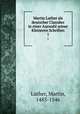 Martin Luther als deutscher Classiker in einer Auswahl seiner Kleineren Schriften. 1, Luther, Martin, 1483-1546 