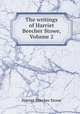 The writings of Harriet Beecher Stowe, Volume 2, Harriet Beecher Stowe 