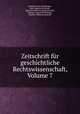 Zeitschrift fr geschichtliche Rechtswissenschaft, Volume 7, 