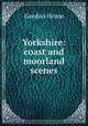 Yorkshire: coast and moorland scenes, Home Gordon 