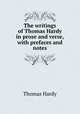 The writings of Thomas Hardy in prose and verse, with prefaces and notes, Hardy Thomas 