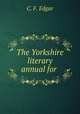 The Yorkshire literary annual for ., C. F. Edgar 