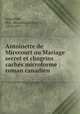 Antoinette de Mirecourt ou Mariage secret et chagrins cachs microforme : roman canadien, Leprohon, Mrs. (Rosanna Eleanor), 1829-1879 