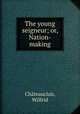 The young seigneur; or, Nation-making, 