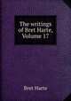 The writings of Bret Harte, Volume 17, Bret Harte 