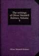 The writings of Oliver Wendell Holmes, Volume 9, Oliver Wendell Holmes 
