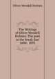 The Writings of Oliver Wendell Holmes: The poet at the break-fast table. 1893, Oliver Wendell Holmes 