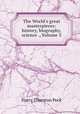 The World`s great masterpieces: history, biography, science ., Volume 3, Peck, Harry Thurston, 1856-1914 