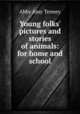 Young folks` pictures and stories of animals: for home and school, Abby Amy Tenney 